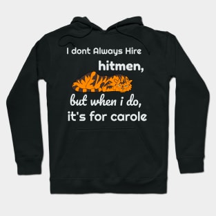 I dont always hire hitmen but when i do ,it's for carole Hoodie